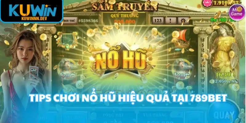 Tips chơi nổ hũ hiệu quả tại 789BET