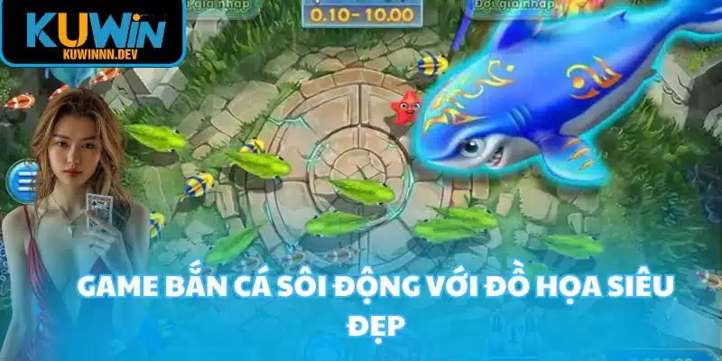 Game bắn cá sôi động với đồ họa siêu đẹp