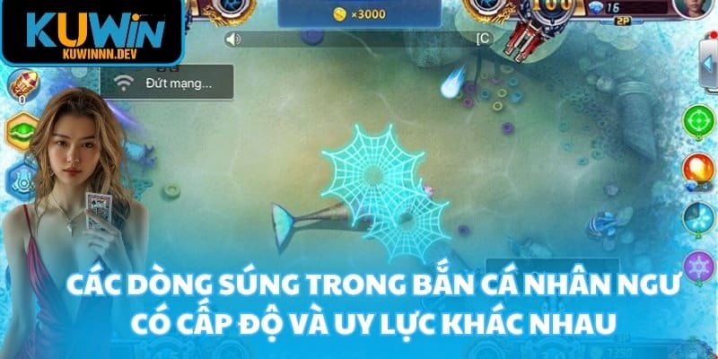Các dòng súng trong bắn cá nhân ngư có cấp độ và uy lực khác nhau