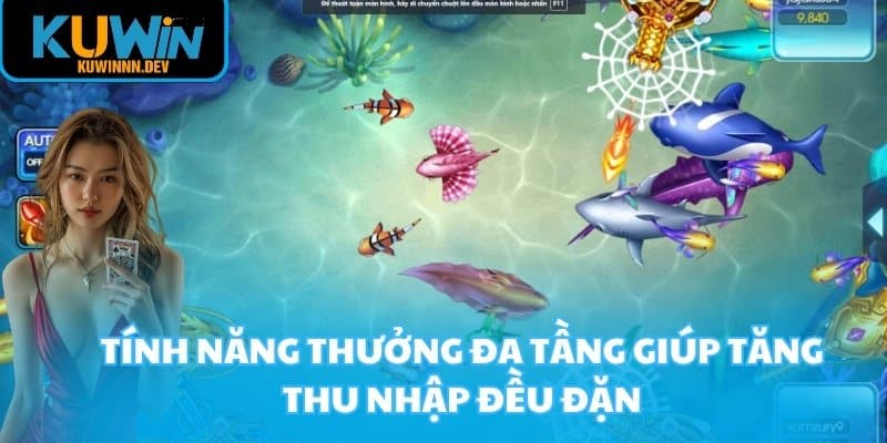 Tính năng thưởng đa tầng giúp tăng thu nhập đều đặn