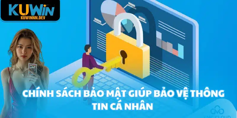 Chính sách bảo mật giúp bảo vệ thông tin cá nhân