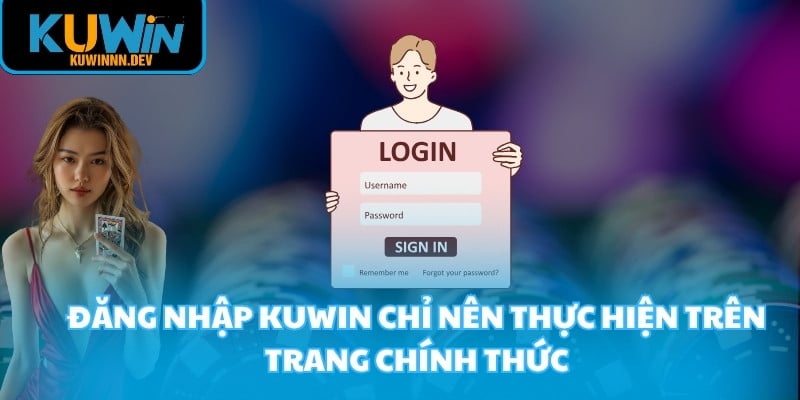 Đăng nhập KUWIN chỉ nên thực hiện trên trang chính thức
