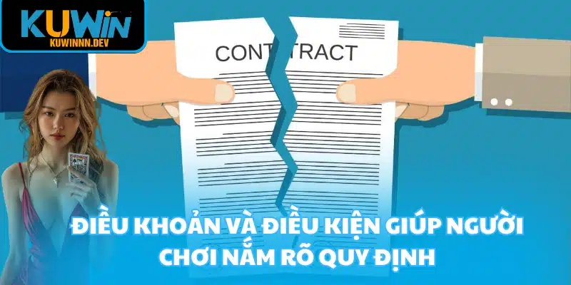 Điều khoản và điều kiện giúp người chơi nắm rõ quy định