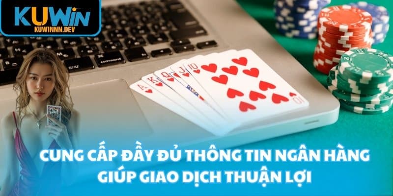 Cung cấp đầy đủ thông tin ngân hàng giúp giao dịch thuận lợi