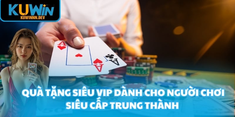 Quà tặng siêu VIP dành cho người chơi siêu cấp trung thành