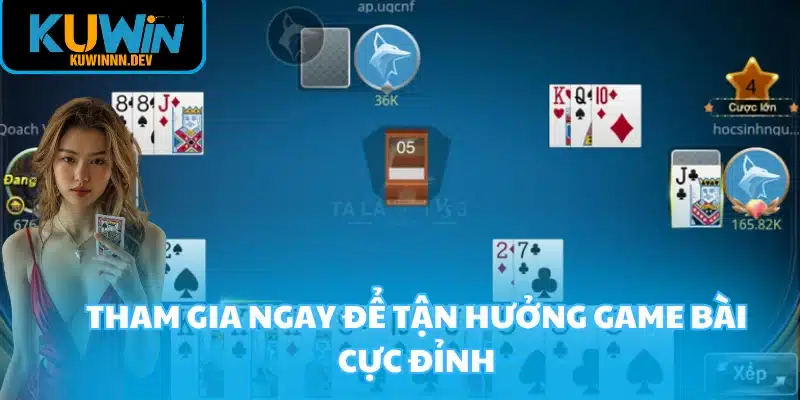 Tham gia ngay để tận hưởng game bài cực đỉnh