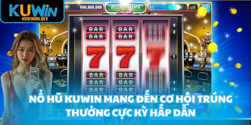 Nổ hũ KUWIN mang đến cơ hội trúng thưởng cực kỳ hấp dẫn