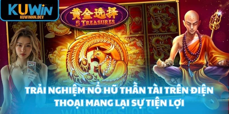 Trải nghiệm nổ hũ thần tài trên điện thoại mang lại sự tiện lợi