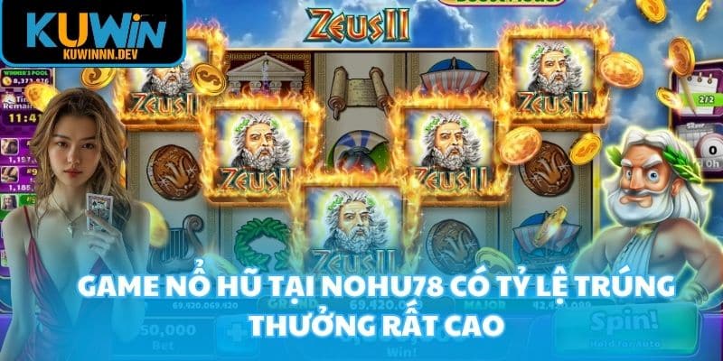 Game nổ hũ tại Nohu78 có tỷ lệ trúng thưởng rất cao