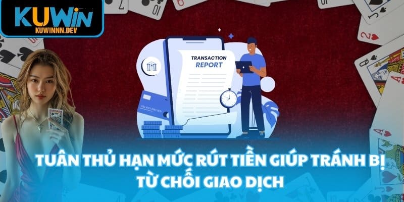 Tuân thủ hạn mức rút tiền giúp tránh bị từ chối giao dịch