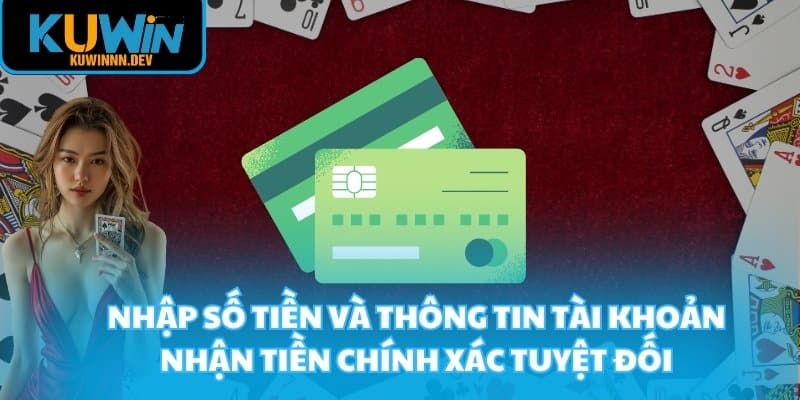 Nhập số tiền và thông tin tài khoản nhận tiền chính xác tuyệt đối