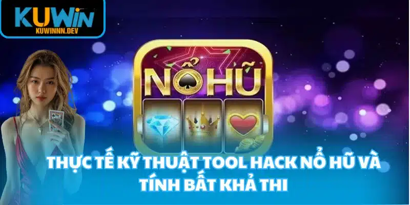 Thực tế kỹ thuật Tool Hack Nổ Hũ và tính bất khả thi