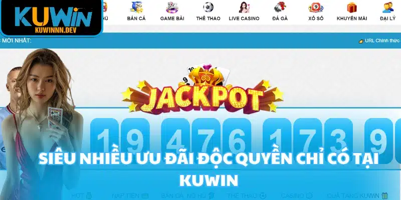 Siêu nhiều ưu đãi độc quyền chỉ có tại KUWIN