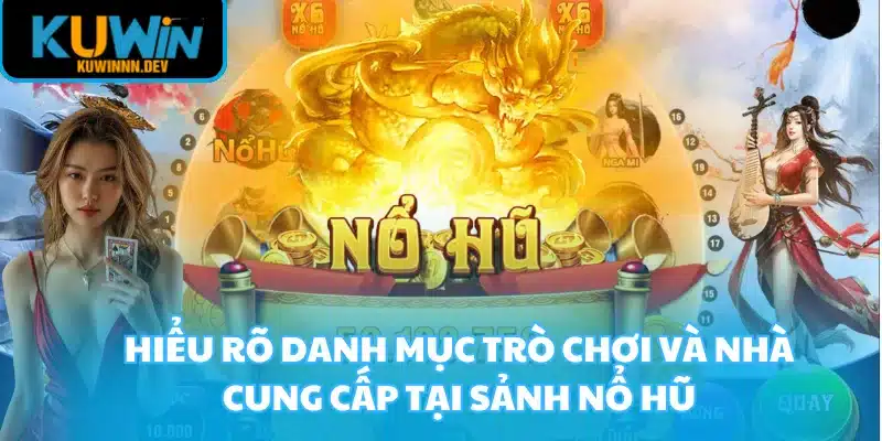 Hiểu rõ danh mục trò chơi và nhà cung cấp tại sảnh nổ hũ