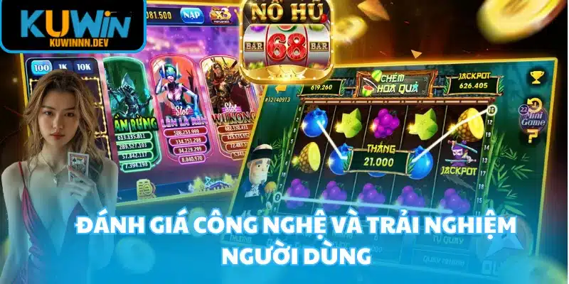 Đánh giá công nghệ và trải nghiệm người dùng